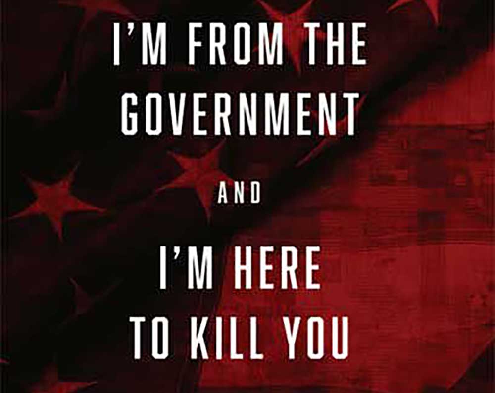 I'm From the Government and I'm Here to Kill You