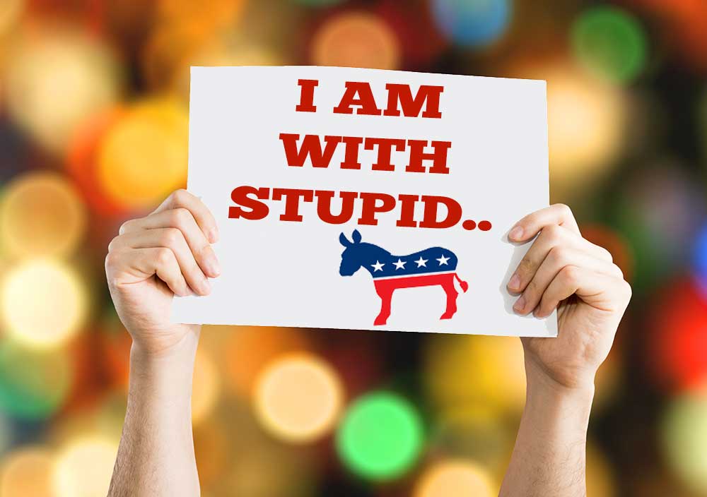 I am with Stupid Democrats