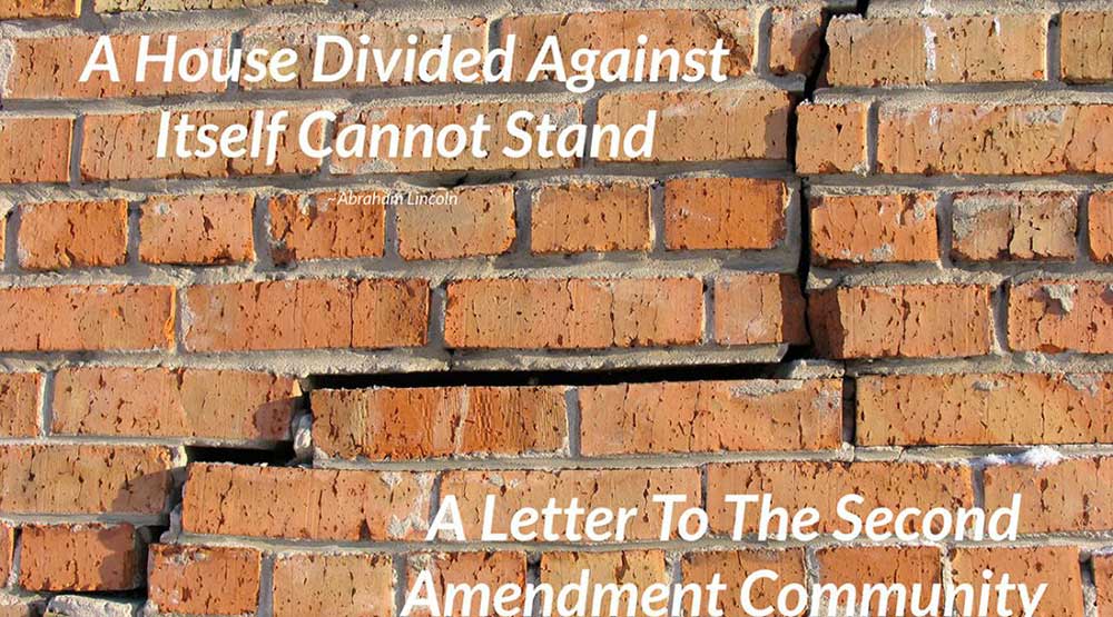 A House Divided Against Itself Cannot Stand - Letter to Second Amendment Community