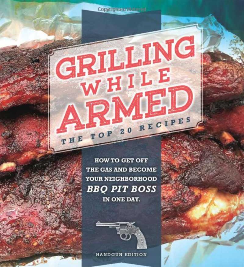 Grilling While Armed - The Top 20 Recipes